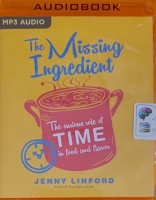 The Missing Ingredient - The Curious role of Time in Food and Flavor written by Jenny Linford performed by Karen Cass on MP3 CD (Unabridged)